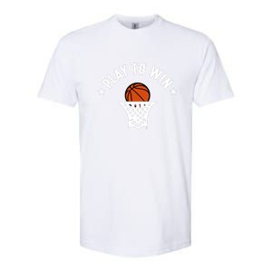 Play To Win Basketball Gift For Basketball Fan Sport Team Softstyle CVC T-Shirt