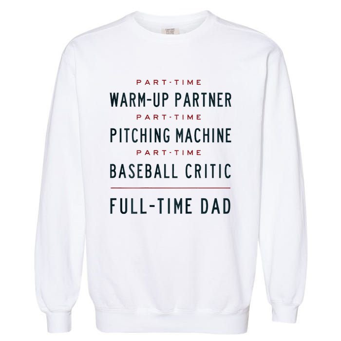 Part Time Warm Up Partner Pitching Baseball Full Time Dad Garment-Dyed Sweatshirt