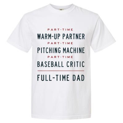 Part Time Warm Up Partner Pitching Baseball Full Time Dad Garment-Dyed Heavyweight T-Shirt