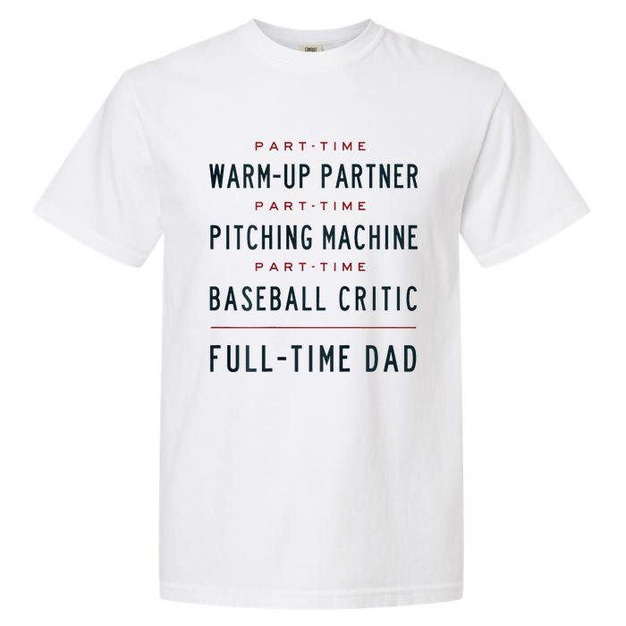 Part Time Warm Up Partner Pitching Baseball Full Time Dad Garment-Dyed Heavyweight T-Shirt