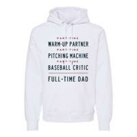 Part Time Warm Up Partner Pitching Baseball Full Time Dad Premium Hoodie