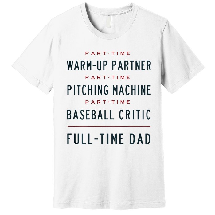 Part Time Warm Up Partner Pitching Baseball Full Time Dad Premium T-Shirt