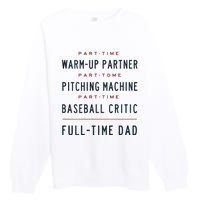 Part Time Warm Up Partner Pitching Baseball Full Time Dad Premium Crewneck Sweatshirt