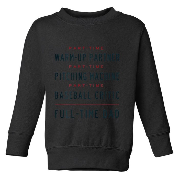 Part Time Warm Up Partner Pitching Baseball Full Time Dad Toddler Sweatshirt