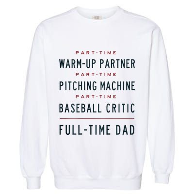Part Time Warm Up Partner Pitching Baseball Full Time Dad Garment-Dyed Sweatshirt