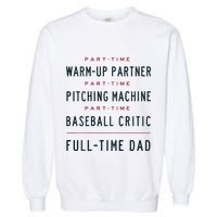 Part Time Warm Up Partner Pitching Baseball Full Time Dad Garment-Dyed Sweatshirt
