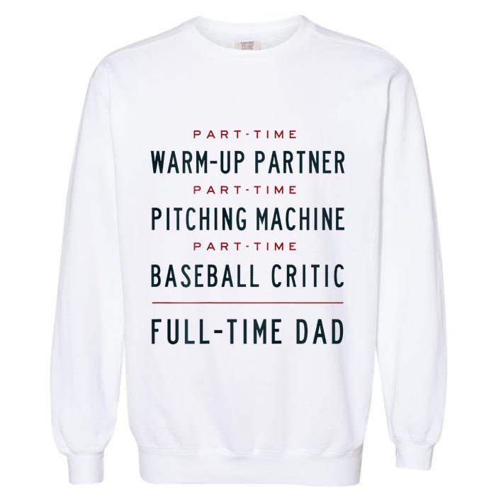Part Time Warm Up Partner Pitching Baseball Full Time Dad Garment-Dyed Sweatshirt