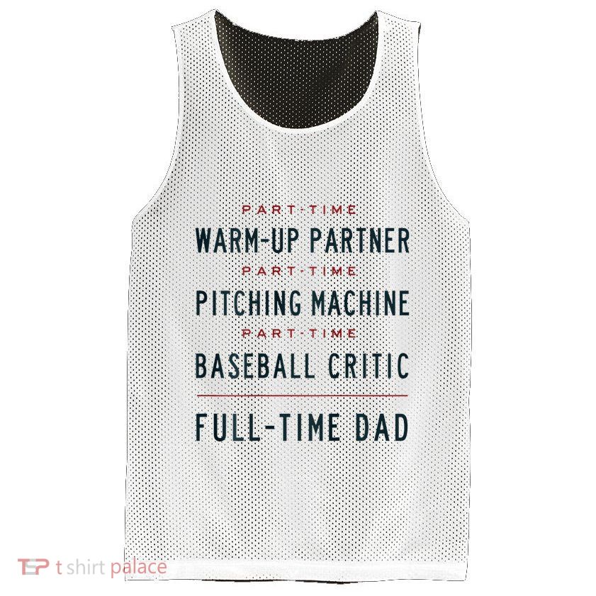 Part Time Warm Up Partner Pitching Baseball Full Time Dad Mesh Reversible Basketball Jersey Tank