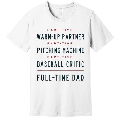 Part Time Warm Up Partner Pitching Baseball Full Time Dad Premium T-Shirt