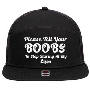 Please Tell Your Boobs To Stop Staring At My Eyes Funny Adult Humor Gift 7 Panel Mesh Trucker Snapback Hat