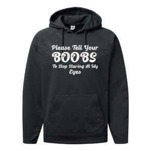 Please Tell Your Boobs To Stop Staring At My Eyes Funny Adult Humor Gift Performance Fleece Hoodie