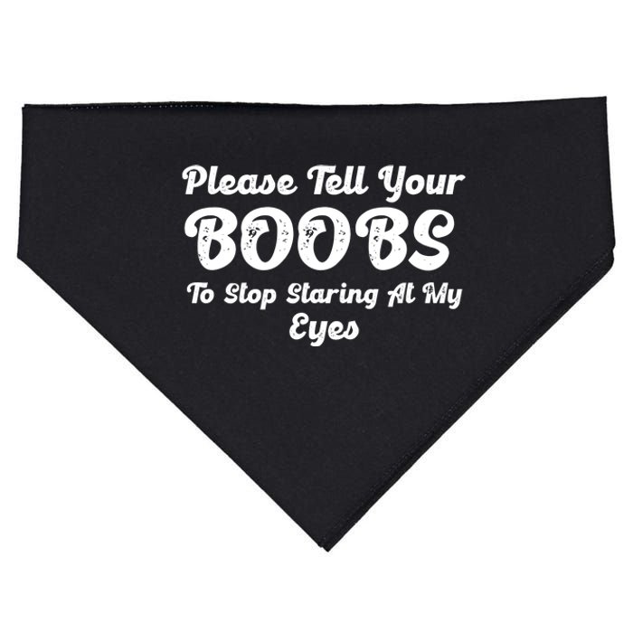 Please Tell Your Boobs To Stop Staring At My Eyes Funny Adult Humor Gift USA-Made Doggie Bandana