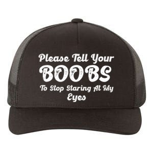 Please Tell Your Boobs To Stop Staring At My Eyes Funny Adult Humor Gift Yupoong Adult 5-Panel Trucker Hat