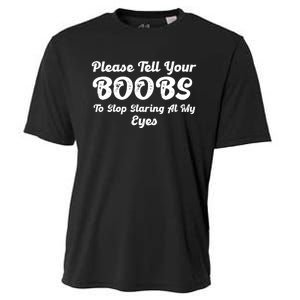 Please Tell Your Boobs To Stop Staring At My Eyes Funny Adult Humor Gift Cooling Performance Crew T-Shirt