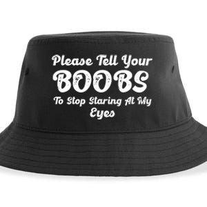 Please Tell Your Boobs To Stop Staring At My Eyes Funny Adult Humor Gift Sustainable Bucket Hat