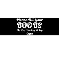 Please Tell Your Boobs To Stop Staring At My Eyes Funny Adult Humor Gift Bumper Sticker