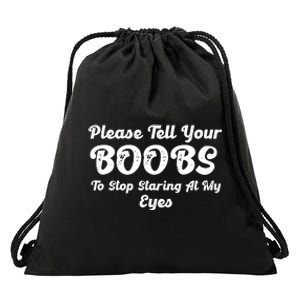 Please Tell Your Boobs To Stop Staring At My Eyes Funny Adult Humor Gift Drawstring Bag