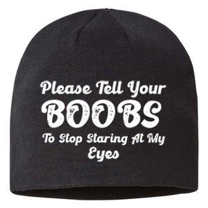 Please Tell Your Boobs To Stop Staring At My Eyes Funny Adult Humor Gift Sustainable Beanie