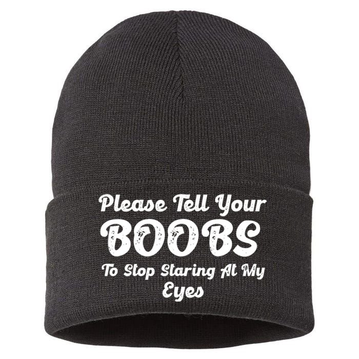 Please Tell Your Boobs To Stop Staring At My Eyes Funny Adult Humor Gift Sustainable Knit Beanie