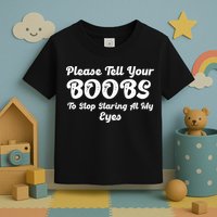 Please Tell Your Boobs To Stop Staring At My Eyes Funny Adult Humor Gift Toddler T-Shirt