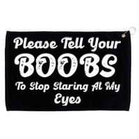 Please Tell Your Boobs To Stop Staring At My Eyes Funny Adult Humor Gift Grommeted Golf Towel