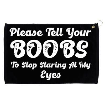 Please Tell Your Boobs To Stop Staring At My Eyes Funny Adult Humor Gift Grommeted Golf Towel