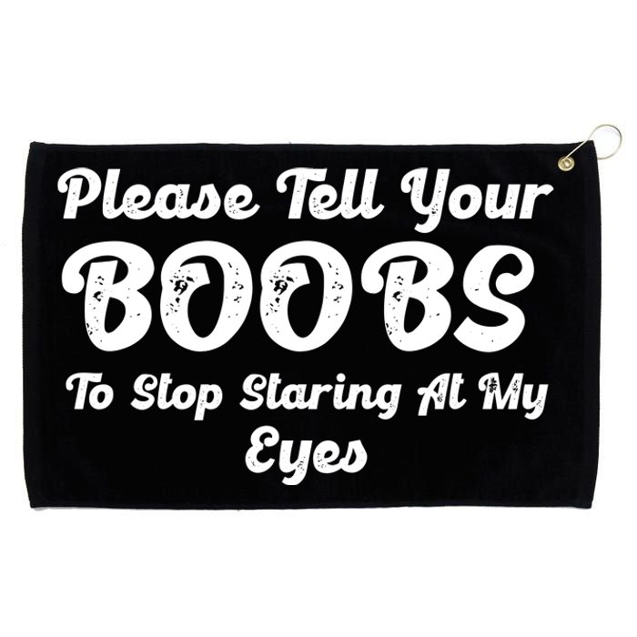 Please Tell Your Boobs To Stop Staring At My Eyes Funny Adult Humor Gift Grommeted Golf Towel