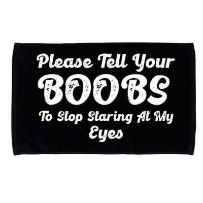 Please Tell Your Boobs To Stop Staring At My Eyes Funny Adult Humor Gift Microfiber Hand Towel