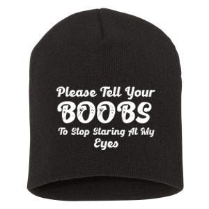 Please Tell Your Boobs To Stop Staring At My Eyes Funny Adult Humor Gift Short Acrylic Beanie