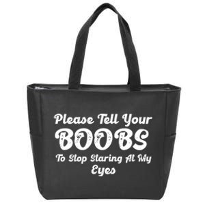 Please Tell Your Boobs To Stop Staring At My Eyes Funny Adult Humor Gift Zip Tote Bag