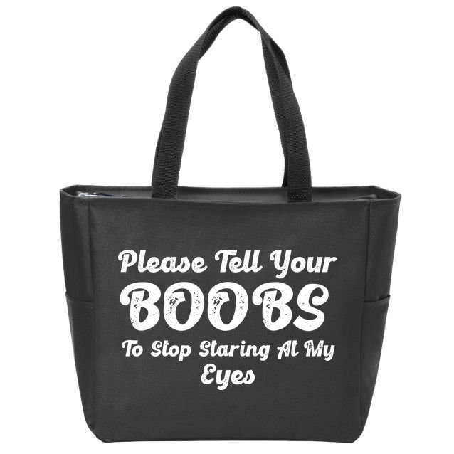 Please Tell Your Boobs To Stop Staring At My Eyes Funny Adult Humor Gift Zip Tote Bag