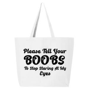 Please Tell Your Boobs To Stop Staring At My Eyes Funny Adult Humor Gift 25L Jumbo Tote