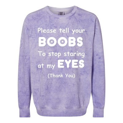 Please Tell Your Boobs To Stop Staring At My Eyes Colorblast Crewneck Sweatshirt