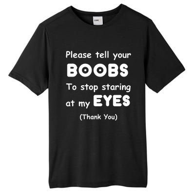 Please Tell Your Boobs To Stop Staring At My Eyes Tall Fusion ChromaSoft Performance T-Shirt