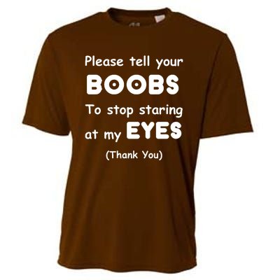 Please Tell Your Boobs To Stop Staring At My Eyes Cooling Performance Crew T-Shirt