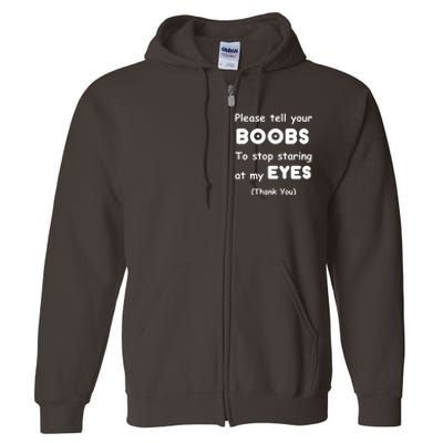 Please Tell Your Boobs To Stop Staring At My Eyes Full Zip Hoodie