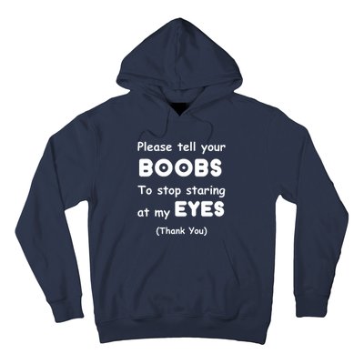 Please Tell Your Boobs To Stop Staring At My Eyes Hoodie