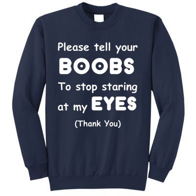 Please Tell Your Boobs To Stop Staring At My Eyes Sweatshirt