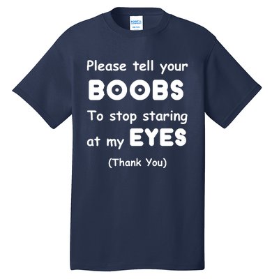 Please Tell Your Boobs To Stop Staring At My Eyes Tall T-Shirt