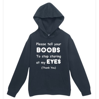 Please Tell Your Boobs To Stop Staring At My Eyes Urban Pullover Hoodie