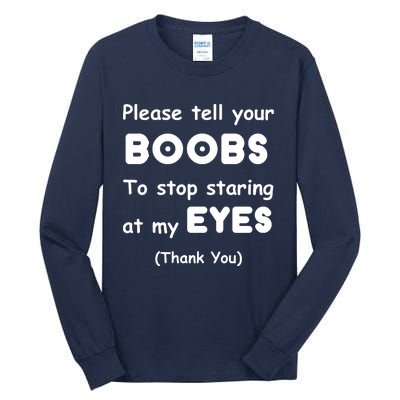 Please Tell Your Boobs To Stop Staring At My Eyes Tall Long Sleeve T-Shirt