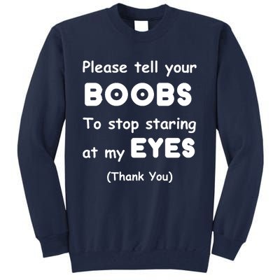 Please Tell Your Boobs To Stop Staring At My Eyes Tall Sweatshirt