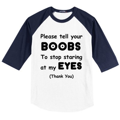 Please Tell Your Boobs To Stop Staring At My Eyes Baseball Sleeve Shirt