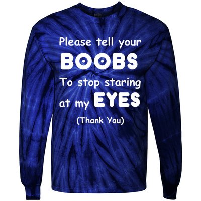 Please Tell Your Boobs To Stop Staring At My Eyes Tie-Dye Long Sleeve Shirt