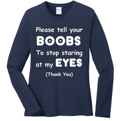 Please Tell Your Boobs To Stop Staring At My Eyes Ladies Long Sleeve Shirt