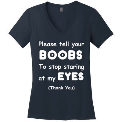 Please Tell Your Boobs To Stop Staring At My Eyes Women's V-Neck T-Shirt