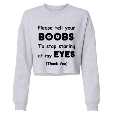 Please Tell Your Boobs To Stop Staring At My Eyes Cropped Pullover Crew