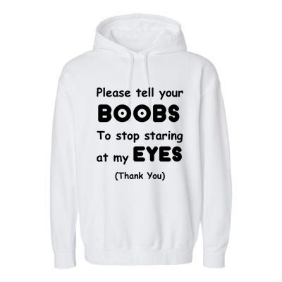 Please Tell Your Boobs To Stop Staring At My Eyes Garment-Dyed Fleece Hoodie