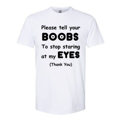 Please Tell Your Boobs To Stop Staring At My Eyes Softstyle CVC T-Shirt