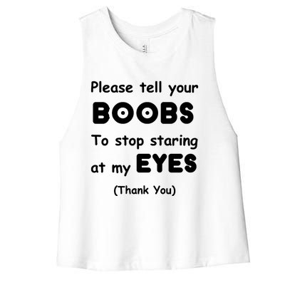 Please Tell Your Boobs To Stop Staring At My Eyes Women's Racerback Cropped Tank